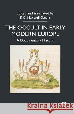 The Occult in Early Modern Europe: A Documentary History Maxwell-Stuart, P. G. 9780333688144