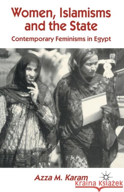 Women, Islamisms and the State: Contemporary Feminisms in Egypt A. Karam 9780333688175 Palgrave Macmillan