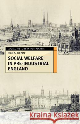 Social Welfare in Pre-Industrial England: The Old Poor Law Tradition Fideler, Paul A. 9780333688953