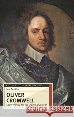 Oliver Cromwell: God's Warrior and the English Revolution Gentles, Ian 9780333688960 Palgrave MacMillan