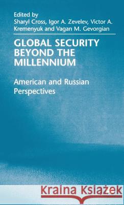 Global Security Beyond the Millennium: American and Russian Perspectives Cross, Sharyl 9780333688991