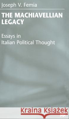 The Machiavellian Legacy: Essays in Italian Political Thought Femia, J. 9780333689370 PALGRAVE MACMILLAN