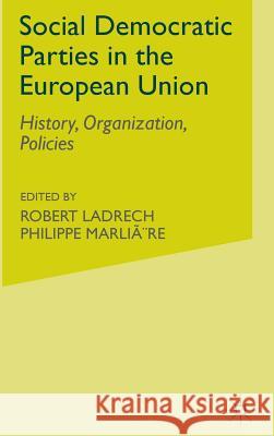 Social Democratic Parties in the European Union: History, Organization, Policies Ladrech, R. 9780333689400 Palgrave Macmillan