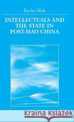 Intellectuals and the State in Post-Mao China Ka-Ho Mok 9780333689448 PALGRAVE MACMILLAN