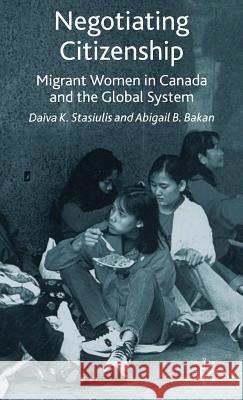 Negotiating Citizenship: Migrant Women in Canada and the Global System Bakan, A. 9780333689608 Palgrave MacMillan