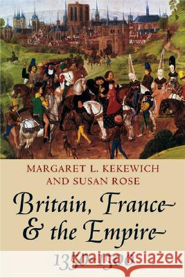 Britain, France and the Empire, 1350-1500: Darkest Before Dawn Rose, Susan 9780333689738