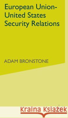 European Union-United States Security Relations Adam Bronstone   9780333691366