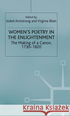 Women's Poetry in the Enlightenment: The Making of a Canon, 1730-1820 Armstrong, Isobel 9780333691519