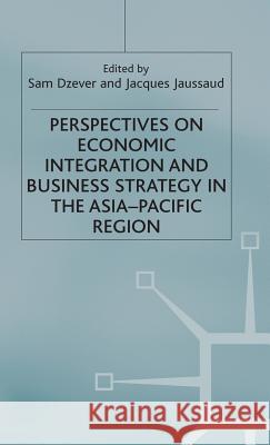 Perspectives on Economic Integration and Business Strategy in the Asia-Pacific Region Sam Dzever Jacques Jaussaud  9780333691823 Palgrave Macmillan