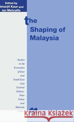 The Shaping of Malaysia Amarjit Kaur Ian Metcalfe  9780333693759 Palgrave Macmillan
