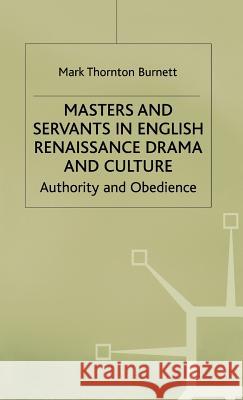 Masters and Servants in English Renaissance Drama and Culture: Authority and Obedience Burnett, M. 9780333694572 PALGRAVE MACMILLAN