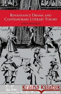 Renaissance Drama and Contemporary Literary Theory Andrew Mousley 9780333694596 PALGRAVE MACMILLAN