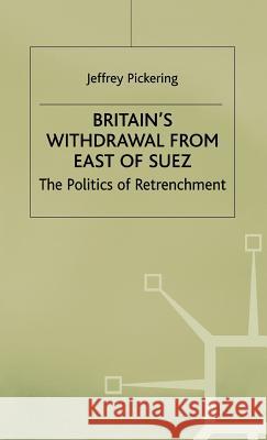 Britain's Withdrawal from East of Suez Pickering, J. 9780333695265 PALGRAVE MACMILLAN