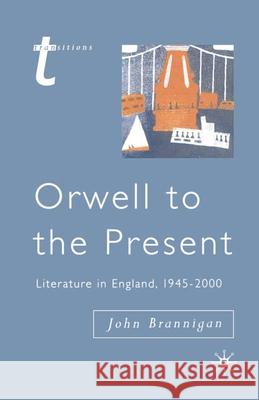 Orwell to the Present: Literature in England, 1945-2000 Brannigan, John 9780333696170