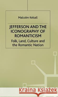 Jefferson and the Iconography of Romanticism Kelsall, M. 9780333698242