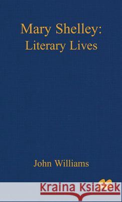 Mary Shelley: A Literary Life Williams, John 9780333698303 PALGRAVE MACMILLAN