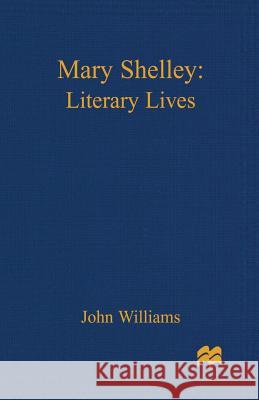 Mary Shelley: A Literary Life Williams, John 9780333698310 PALGRAVE MACMILLAN