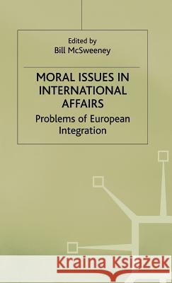 Moral Issues in International Affairs: Problems of European Integration McSweeney, Bill 9780333698488