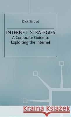 Internet Strategies: A Corporate Guide to Exploiting the Internet Stroud, D. 9780333698518 Palgrave MacMillan