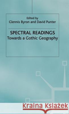 Spectral Readings: Towards a Gothic Geography Byron, G. 9780333699096 PALGRAVE MACMILLAN