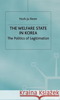 The Welfare State in Korea: The Politics of Legitimization Kwon, H. 9780333699270 PALGRAVE MACMILLAN