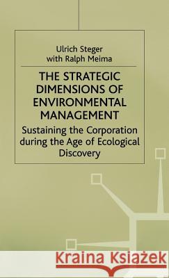 The Strategic Dimensions of Environmental Management: Sustaining the Corporation During the Age of Ecological Discovery Steger, Ulrich 9780333699379 PALGRAVE MACMILLAN