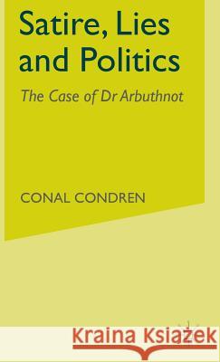 Satire, Lies and Politics: The Case of Dr Arbuthnot Condren, C. 9780333699447 PALGRAVE MACMILLAN