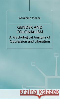 Gender and Colonialism: A Psychological Analysis of Oppression and Liberation Moane, Geraldine 9780333699669 PALGRAVE MACMILLAN