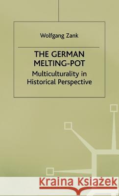 The German Melting Pot: Multiculturality in Historical Perspective Zank, W. 9780333710418 PALGRAVE MACMILLAN