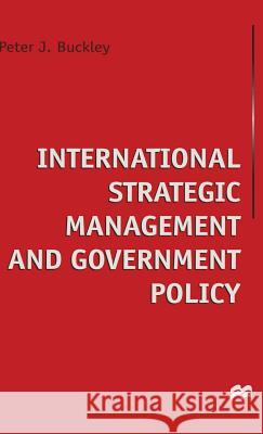 International Strategic Management and Government Policy Peter J. Buckley 9780333710869 PALGRAVE MACMILLAN