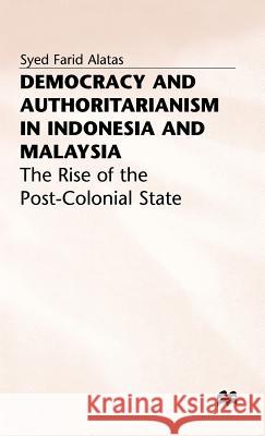 Democracy and Authoritarianism in Indonesia and Malaysia: The Rise of the Post-Colonial State Alatas, S. 9780333711057 PALGRAVE MACMILLAN