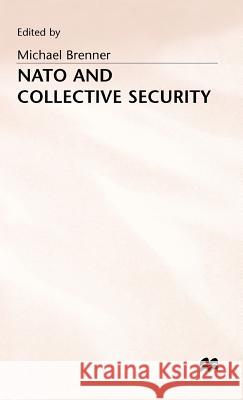 NATO and Collective Security Brenner, Michael J. 9780333711132 PALGRAVE MACMILLAN