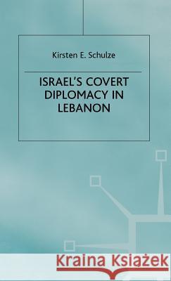 Israel's Covert Diplomacy in Lebanon Kirsten E. Schulze 9780333711231 PALGRAVE MACMILLAN