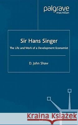 Sir Hans Singer: The Life and Work of a Development Economist Shaw, D. 9780333711309 Palgrave MacMillan