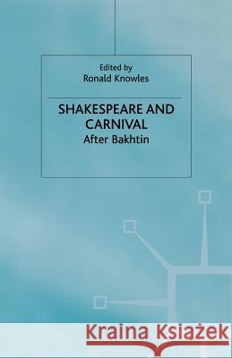 Shakespeare and Carnival: After Bakhtin Knowles, R. 9780333711422 Palgrave MacMillan