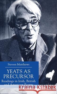 Yeats as Precursor: Readings in Irish, British and American Poetry Matthews, S. 9780333711477 PALGRAVE MACMILLAN