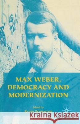 Max Weber, Democracy and Modernization Ralph Schroeder 9780333712542 Palgrave MacMillan