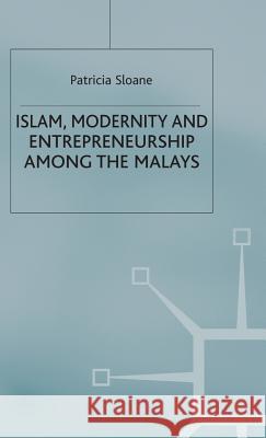 Islam, Modernity and Entrepreneurship Among the Malays Sloane, P. 9780333712757 Palgrave MacMillan