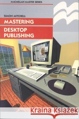 Mastering Desktop Publishing Simon Mitchell 9780333713662 Bloomsbury Publishing PLC