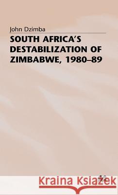 South Africa's Destabilisation of Zimbabwe, 1980-89 John Dzimba 9780333713693 PALGRAVE MACMILLAN