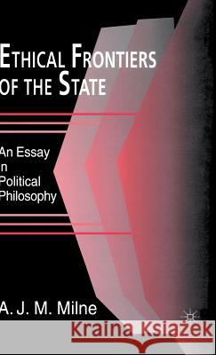 Ethical Frontiers of the State A. J. M. Milne 9780333714430 PALGRAVE MACMILLAN