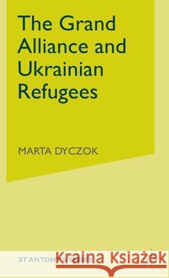 The Grand Alliance and Ukrainian Refugees Marta Dyczok 9780333714546 PALGRAVE MACMILLAN