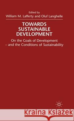 Towards Sustainable Development: On the Goals of Development - And the Conditions of Sustainability Lafferty, W. 9780333715215 Palgrave Macmillan