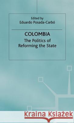 Colombia: The Politics of Reforming the State Posada-Carbó, Eduardo 9780333715536 PALGRAVE MACMILLAN