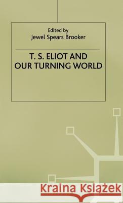 T.S. Eliot and Our Turning World Brooker, J. 9780333715673 Palgrave MacMillan