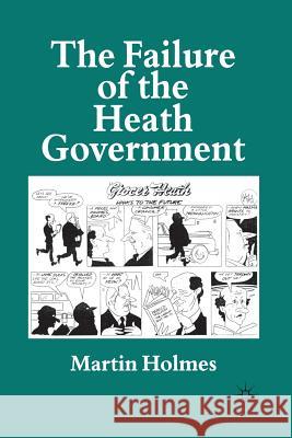 The Failure of the Heath Government Martin Holmes 9780333716076 PALGRAVE MACMILLAN