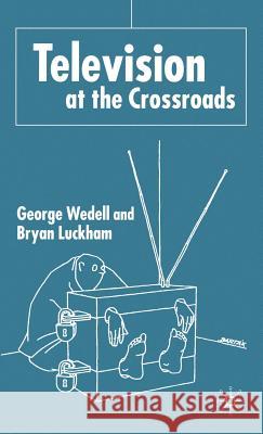 Television at the Crossroads George Wedell E. G. Wedell Bryan Luckham 9780333716465 Palgrave MacMillan
