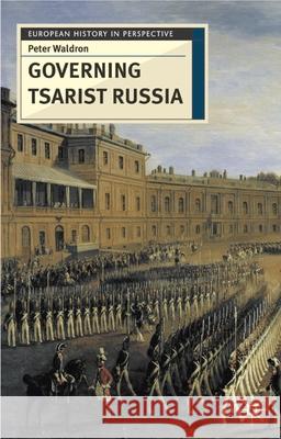 Governing Tsarist Russia Peter Waldron 9780333717189 0