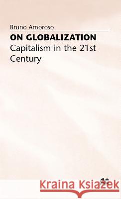 On Globalization: Capitalism in the Twenty-First Century Amoroso, B. 9780333717394 PALGRAVE MACMILLAN