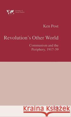 Revolution's Other World: Communism and the Periphery, 1917-39 Post, Ken 9780333717660 PALGRAVE MACMILLAN